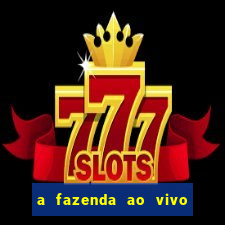 a fazenda ao vivo mega canais